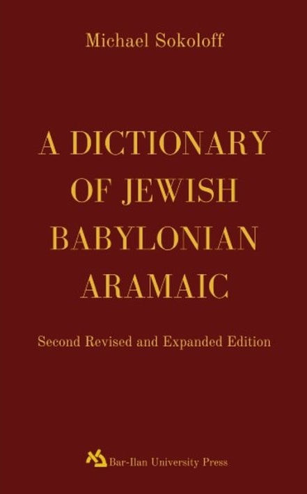 A Dictionary of Jewish Babylonian Aramaic Second Revised and Expanded Edition
