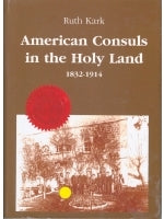 American Consuls in the Holy Land, 1832-1914