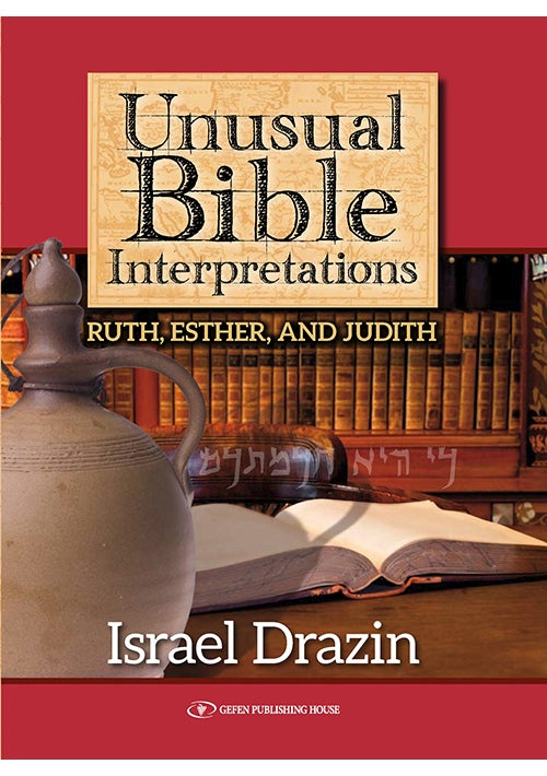 Unusual Bible Interpretations: Ruth, Esther and Judith