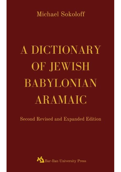 A Dictionary of Jewish Babylonian Aramaic Second Revised and Expanded Edition