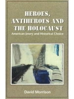 Heroes, Antiheroes and the Holocaust